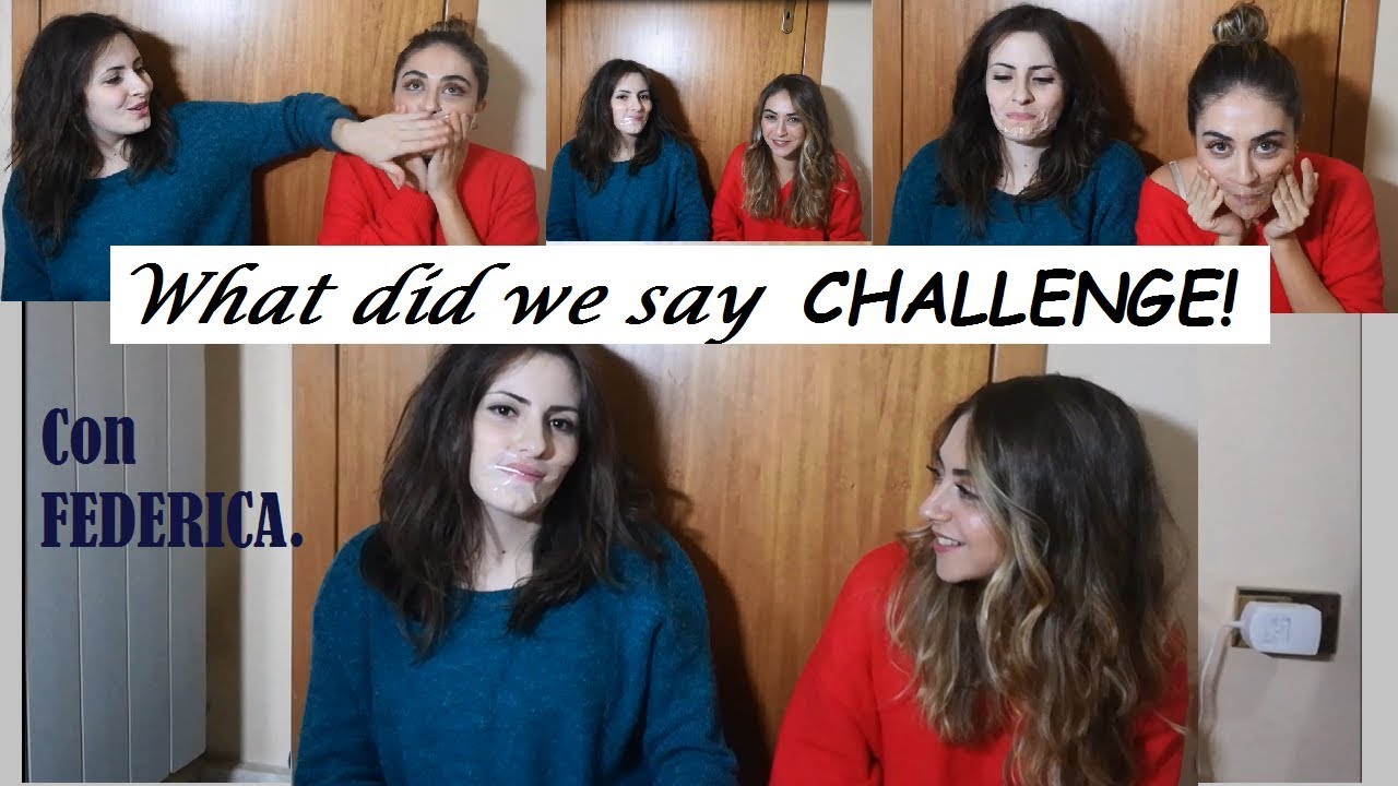WHAT DID WE SAY CHALLENGE con Federica!!!