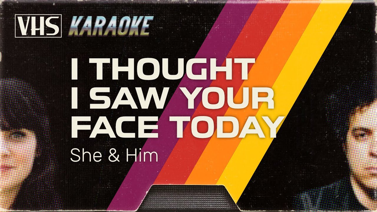 KARAOKE //// She & Him - I Thought I Saw Your Face Today