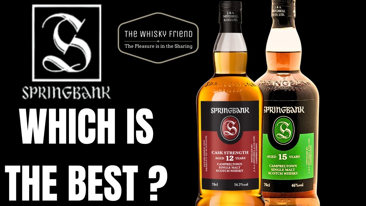 SPRINGBANK 12 Cask Strength or SPRINGBANK 15...Which is BEST ?