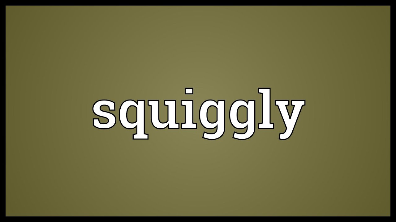 Squiggly Meaning