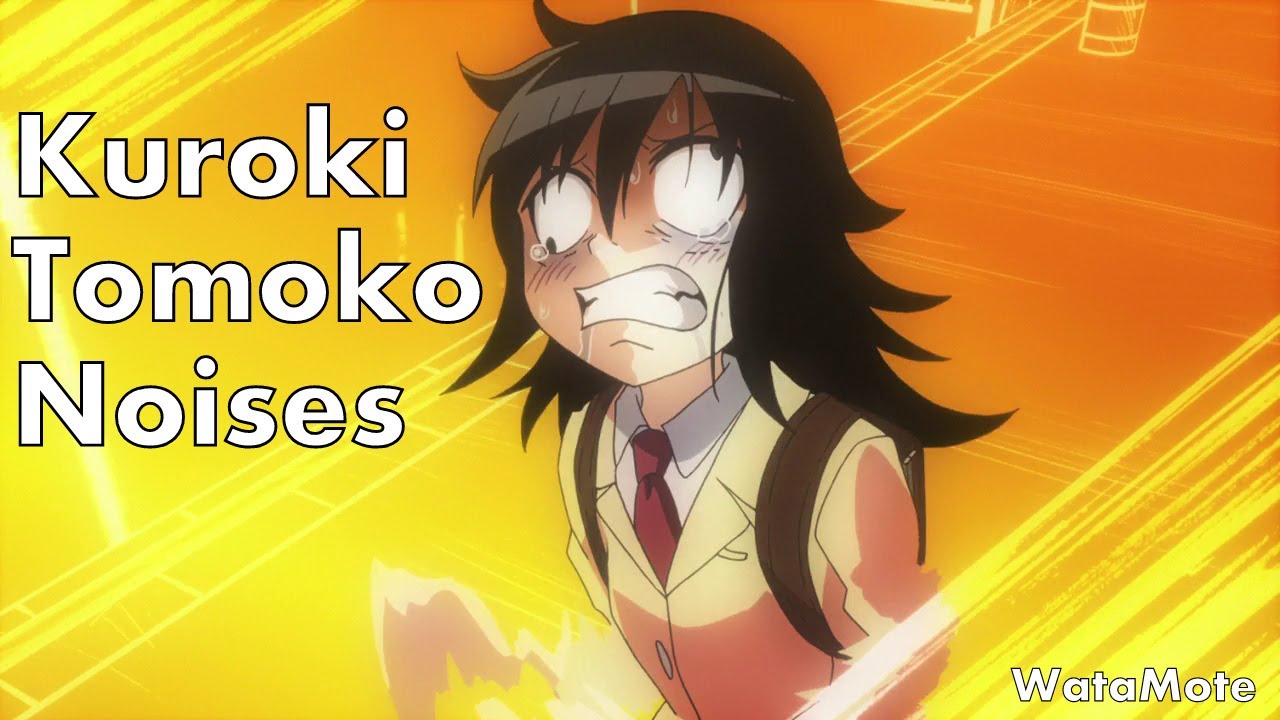 For Kuroki, Tomoko Fans / *Kuroki, Tomoko Noises* [ WataMote ]