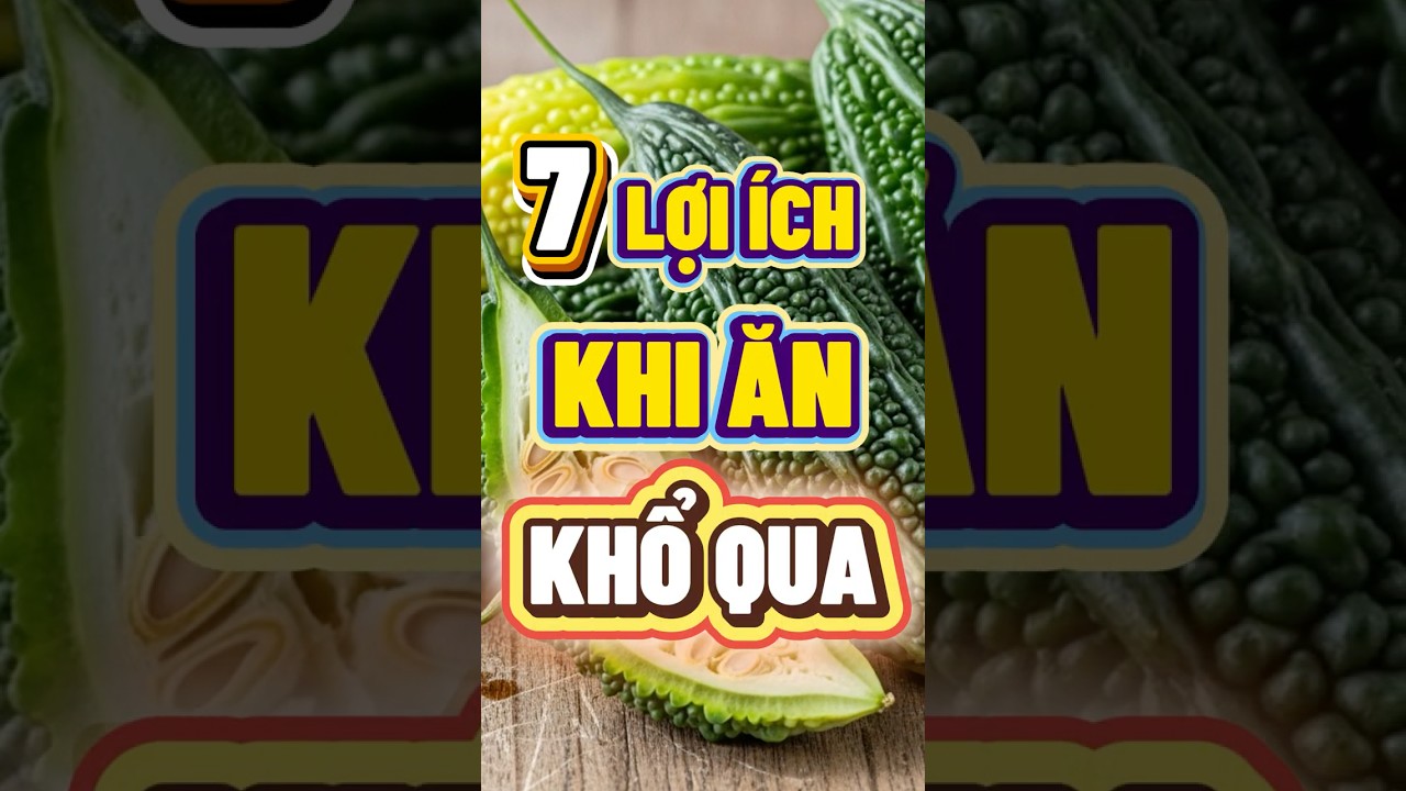 7 LỢI &Iacute;CH KHI ĂN KHỔ QUA  #nhipsongxanh #chamsocsuckhoe #dinhduong #khổqua  #songkhoemoingay