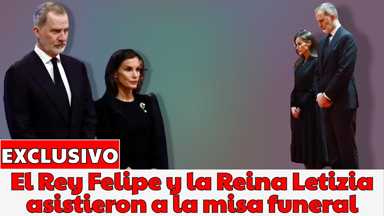 El Rey Felipe y la Reina Letizia asistieron a la misa funeral