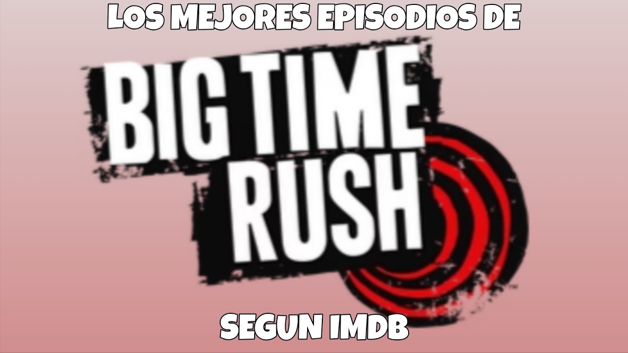 Los Mejores Capitulos de Big Time Rush Segun IMDb (2025)