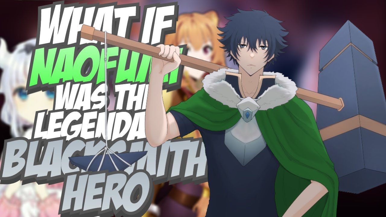 What if Naofumi Was The Legendary Blacksmith Hero The Movie
