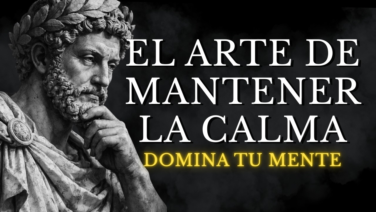 EL ARTE DE MANTENER LA CALMA: El Secreto Estoico para la Calma Absoluta