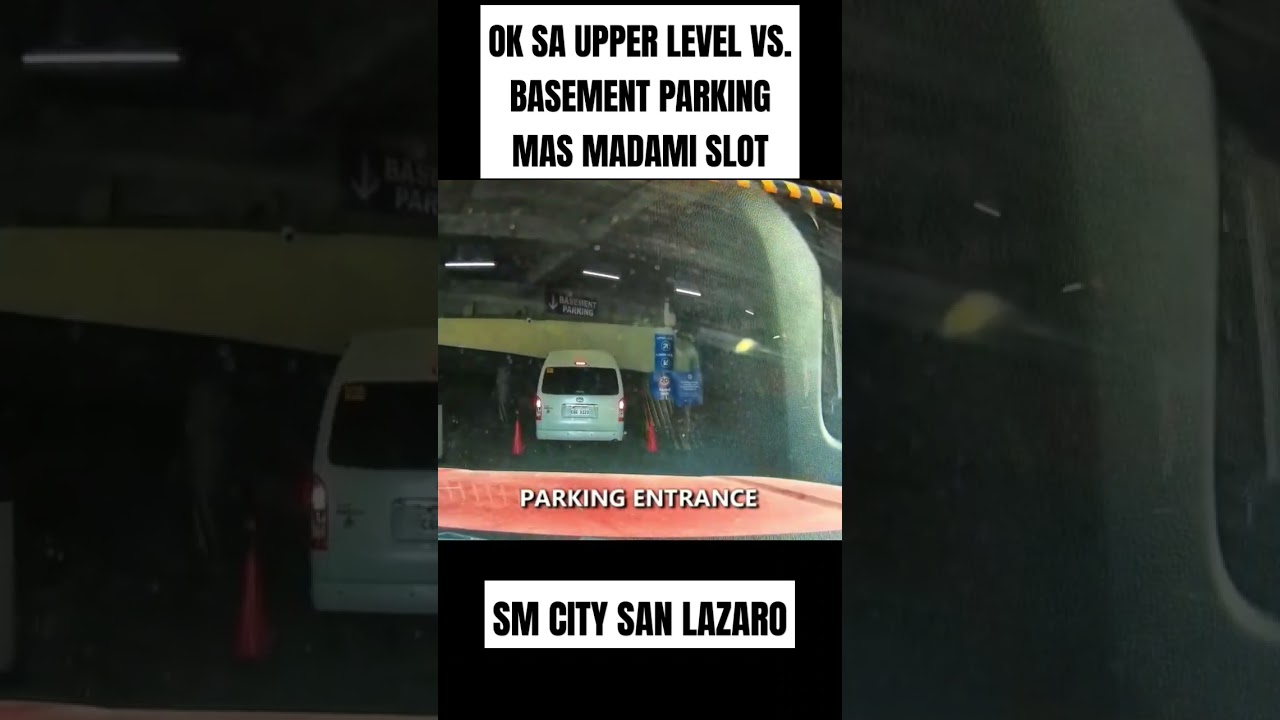 MAS OK SA UPPER LEVEL VS. BASEMENT PARKING KASI MAS MADAMI SLOT @ SM CITY SAN LAZARO