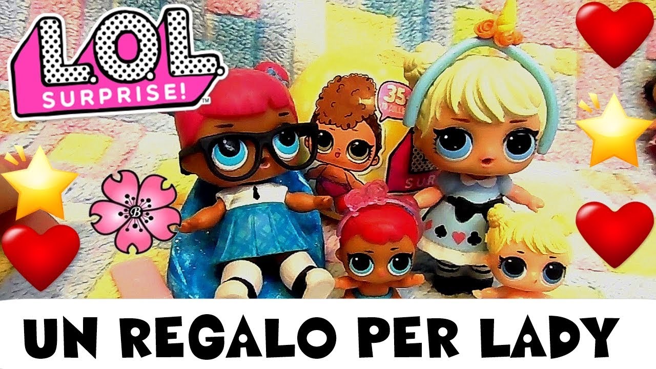 LOL SURPRISE #64 UN REGALO PER LADY e UNA LIL per ALICINA - Storia Lol By Lara e Babou