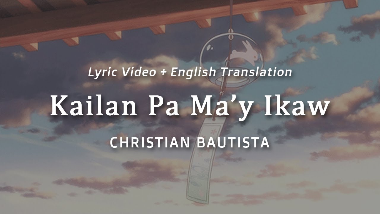 Kailan Pa Ma'y Ikaw -- [w/ english translation] [visual lyric video] -- Christian Bautista