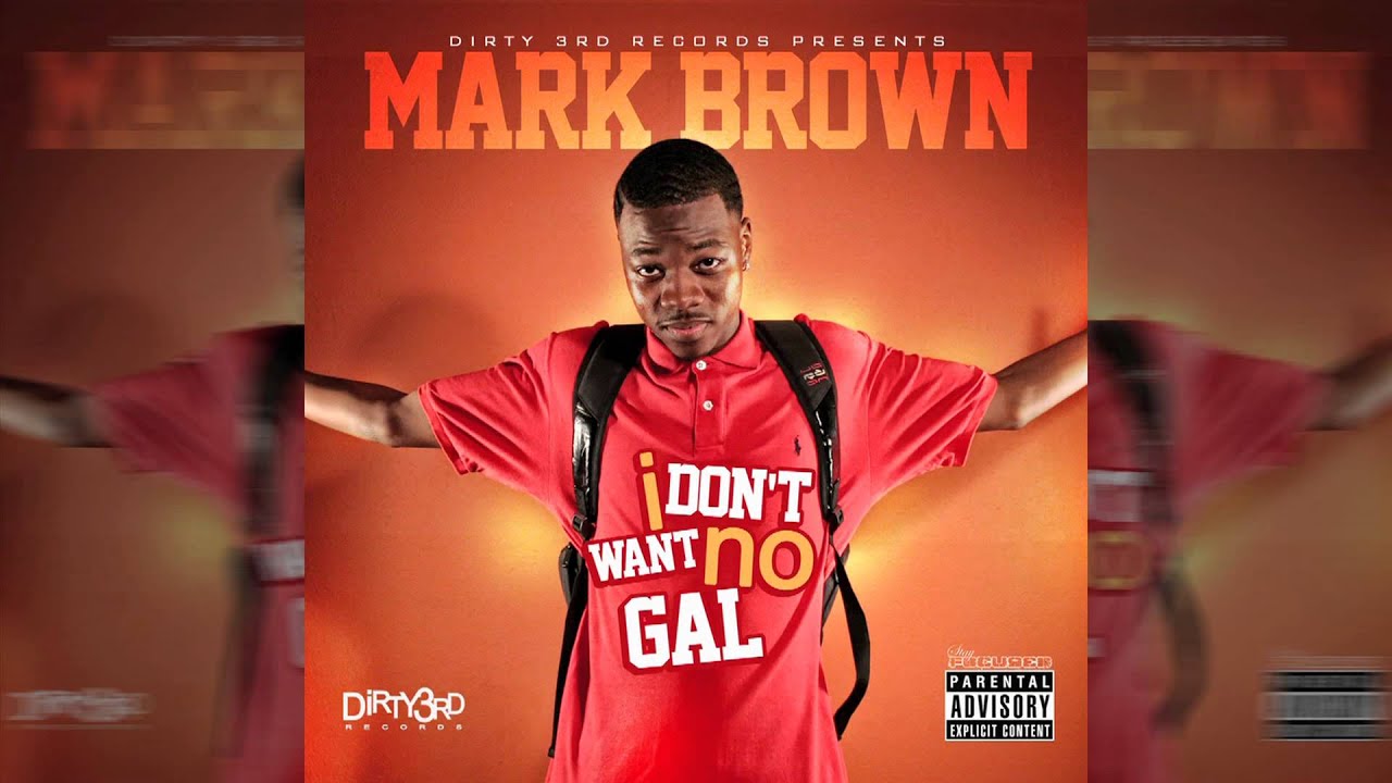 Mark Brown - I Don't Want No Gal (Official Song-Dirty Version)