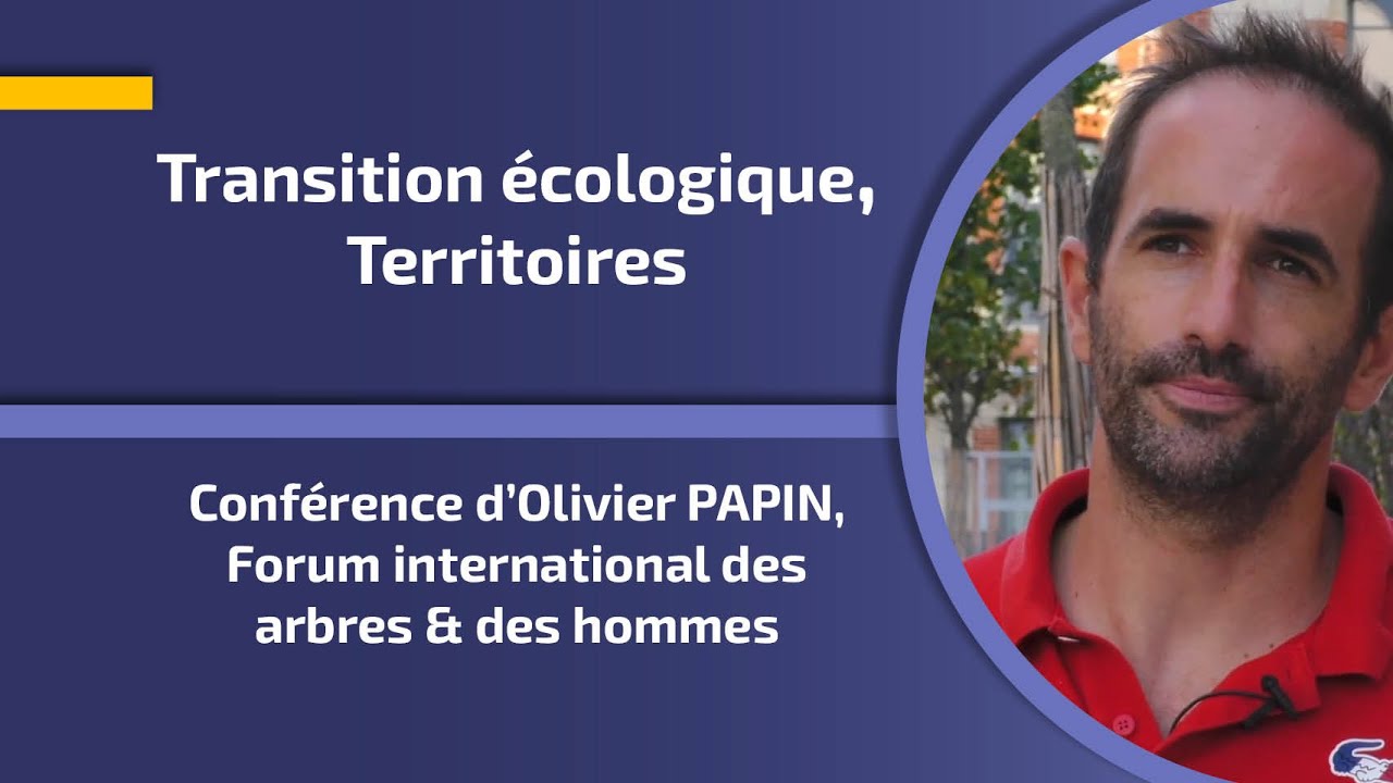 Conférence d'Olivier PAPIN, Forum international des arbres & des hommes