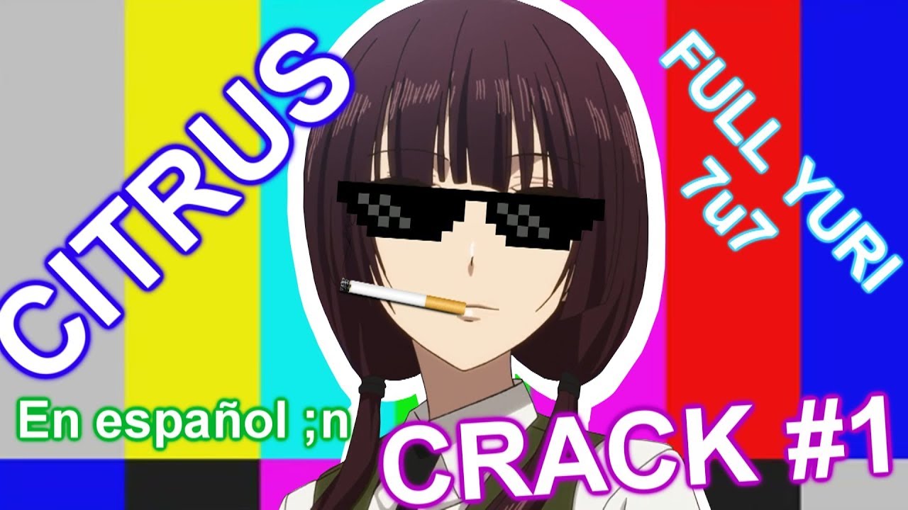CITRUS Crack #1 (español) || Lesbiana o Bisexual? No se ni lo que soy :v