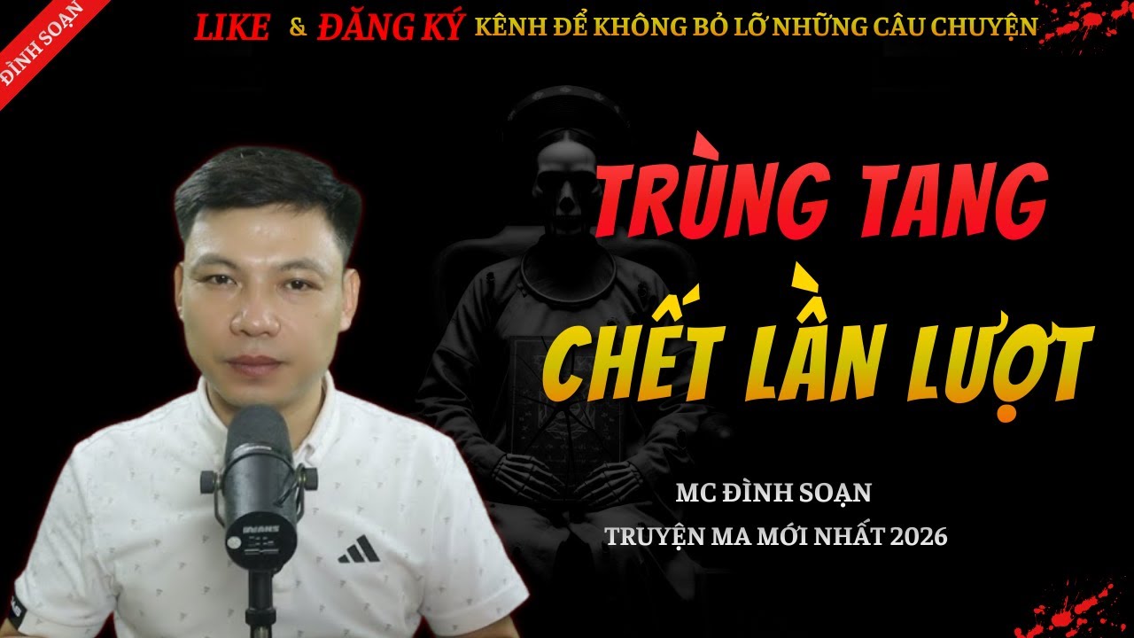 CHUYỆN MA KINH DỊ MỚI | TRÙNG TANG CHẾT LẦN LƯỢT || Truyện Ma Đình Soạn Hay Và Sợ Nhất 2026