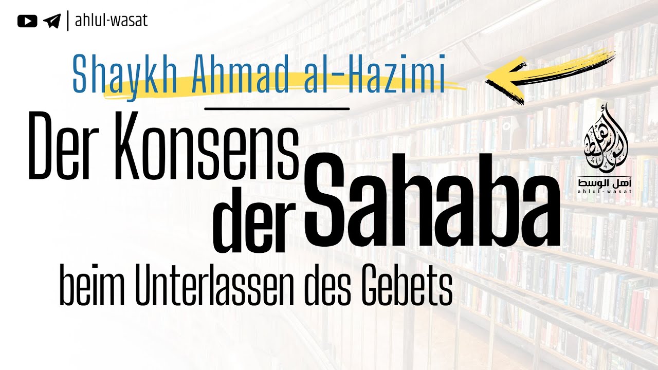 Der Konsens der Sahaba... | Shaykh Ahmad al-Hazimi