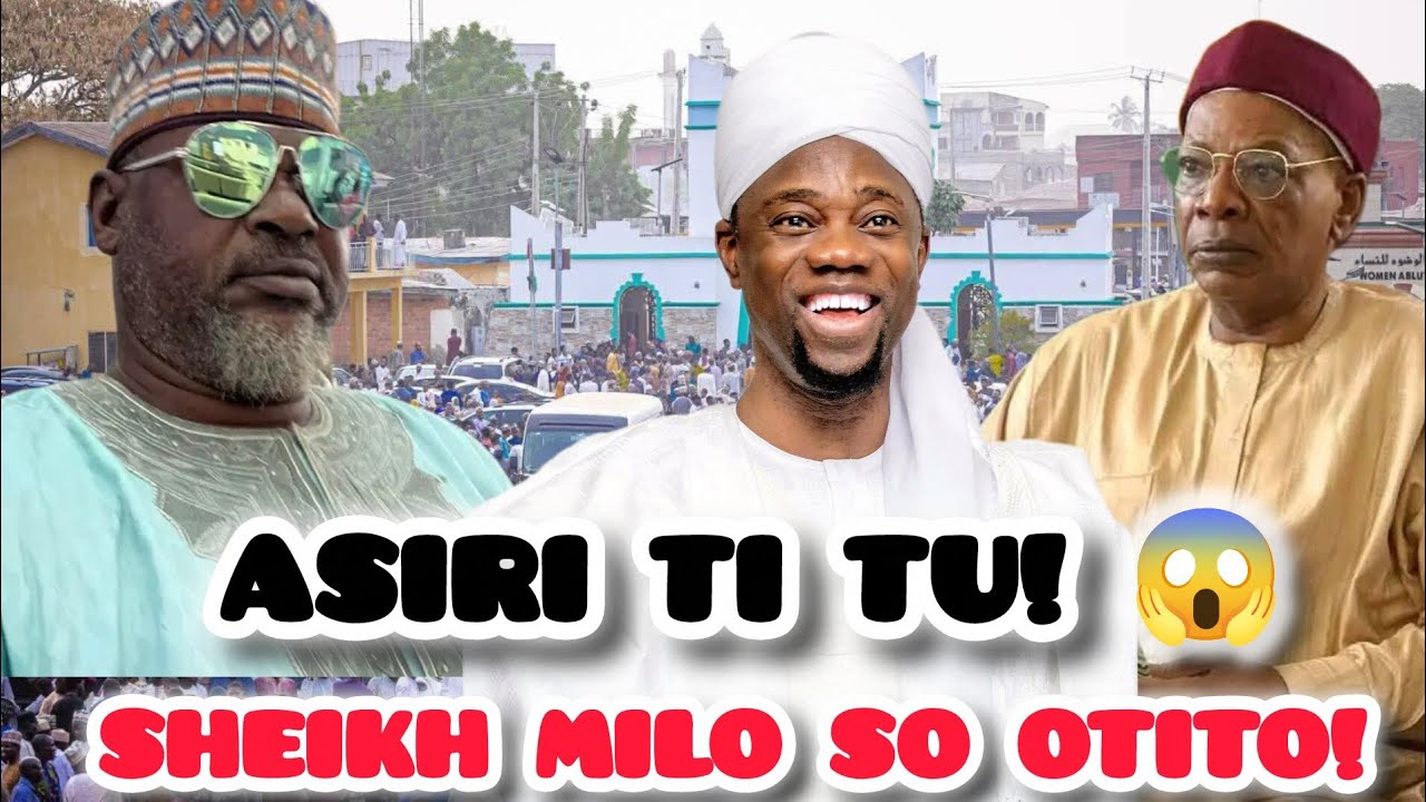 Sheikh Milo T&uacute; &Aacute;s&iacute;r&iacute; &Igrave;j&agrave; Laarin Mufti Ilorin &agrave;ti Mudīru Markaz | Ohun T&oacute; Fa Gbas-Gbos N&iacute; Ilorin