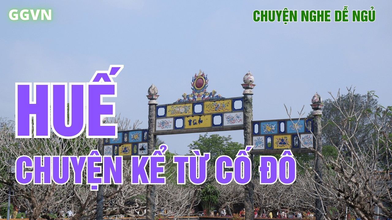 Huế - Chuyện Kể Từ Cố Đô | Chuyện nghe dễ ngủ