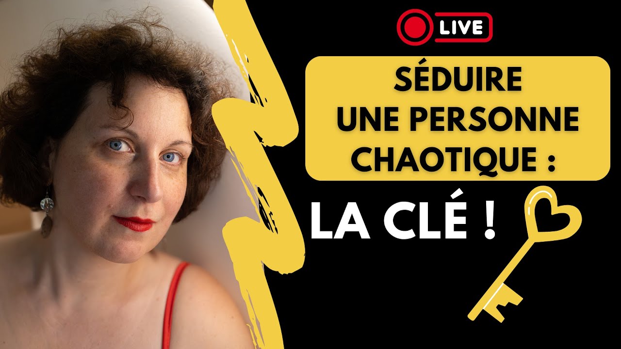 La clé pour séduire une personne chaotique
