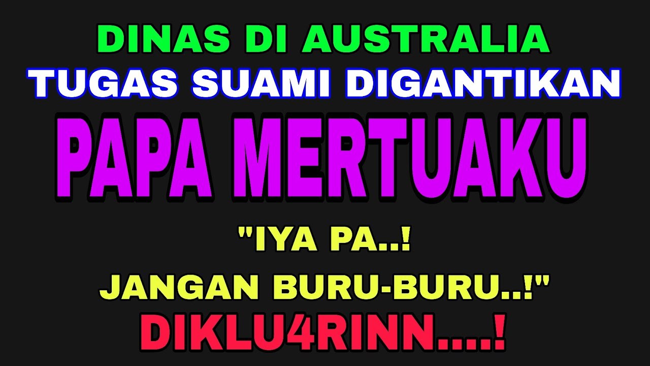 Tugas Suamiku Digantikan Bapak Mertua Saat Ditugaskan Ke Australia || Kisah Nyata Tak Terduga