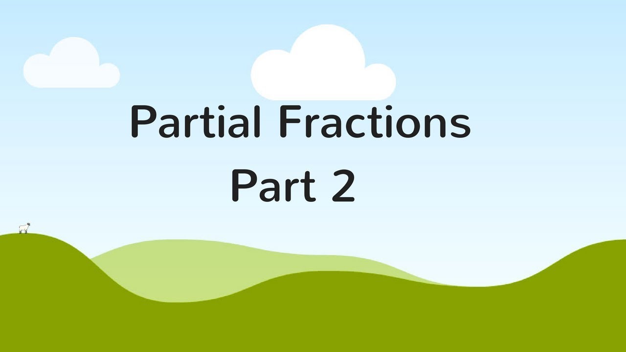 Partial Fraction Decomposition (Part 2)