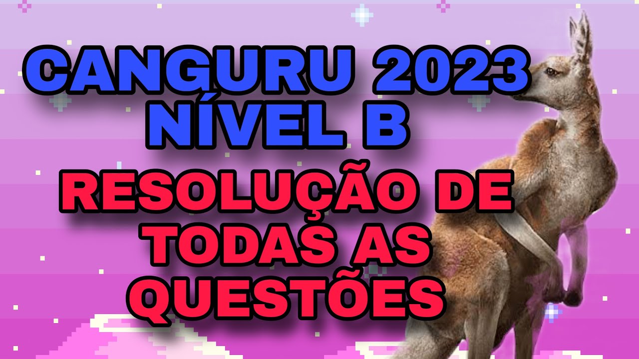 RESOLUÇÃO COMPLETA DA OLIMPÍADA CANGURU DA MATEMÁTICA 2023 - NÍVEL B (TODAS AS QUESTÕES)...