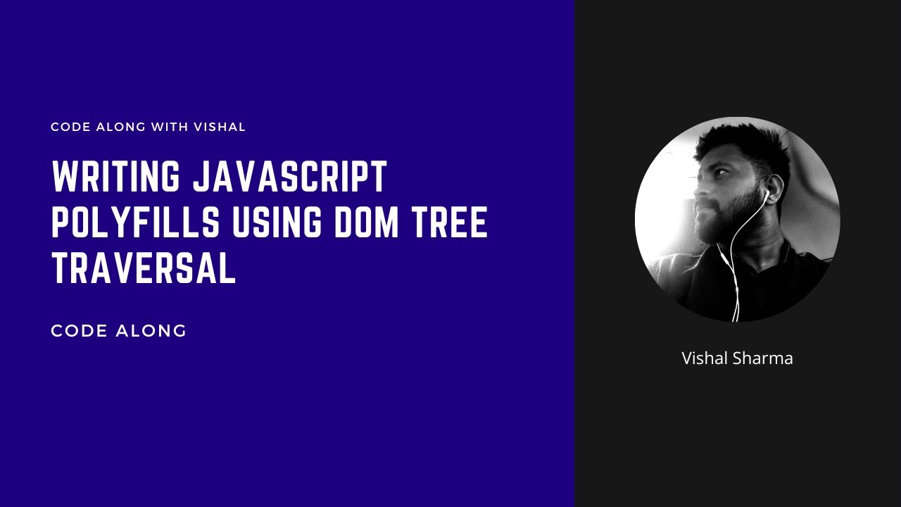 Writing JavaScript polyfills using DOM tree traversal | Code along with Vishal