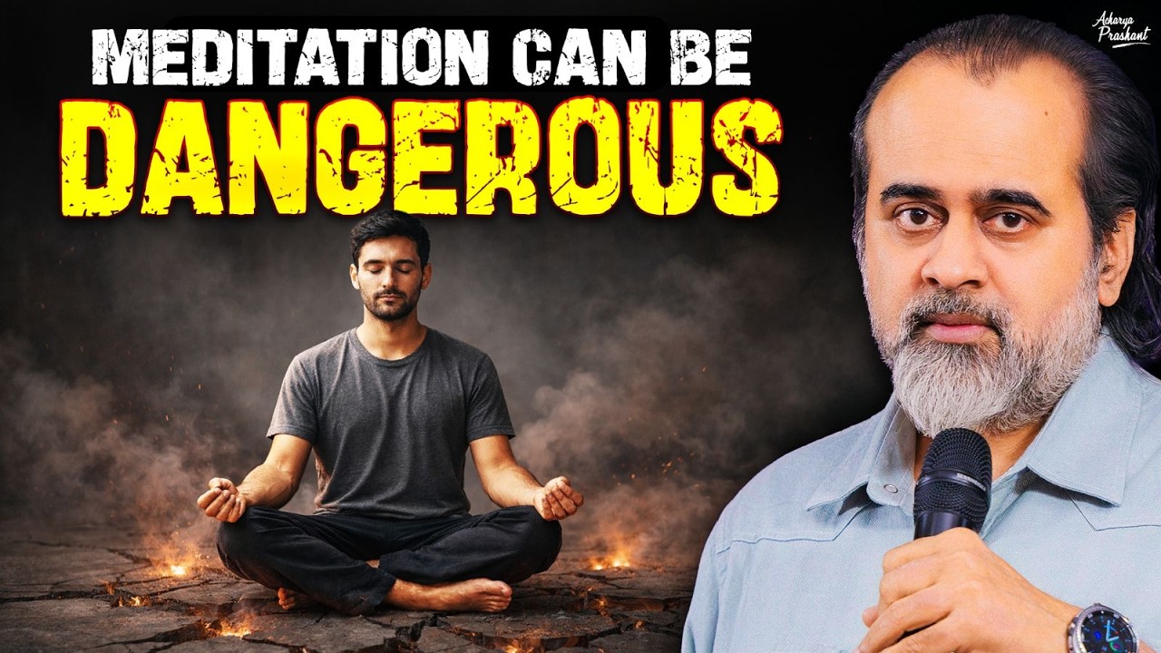 &ldquo;Meditation&rdquo; can be dangerous &mdash; know this before you meditate || Acharya Prashant (2025)