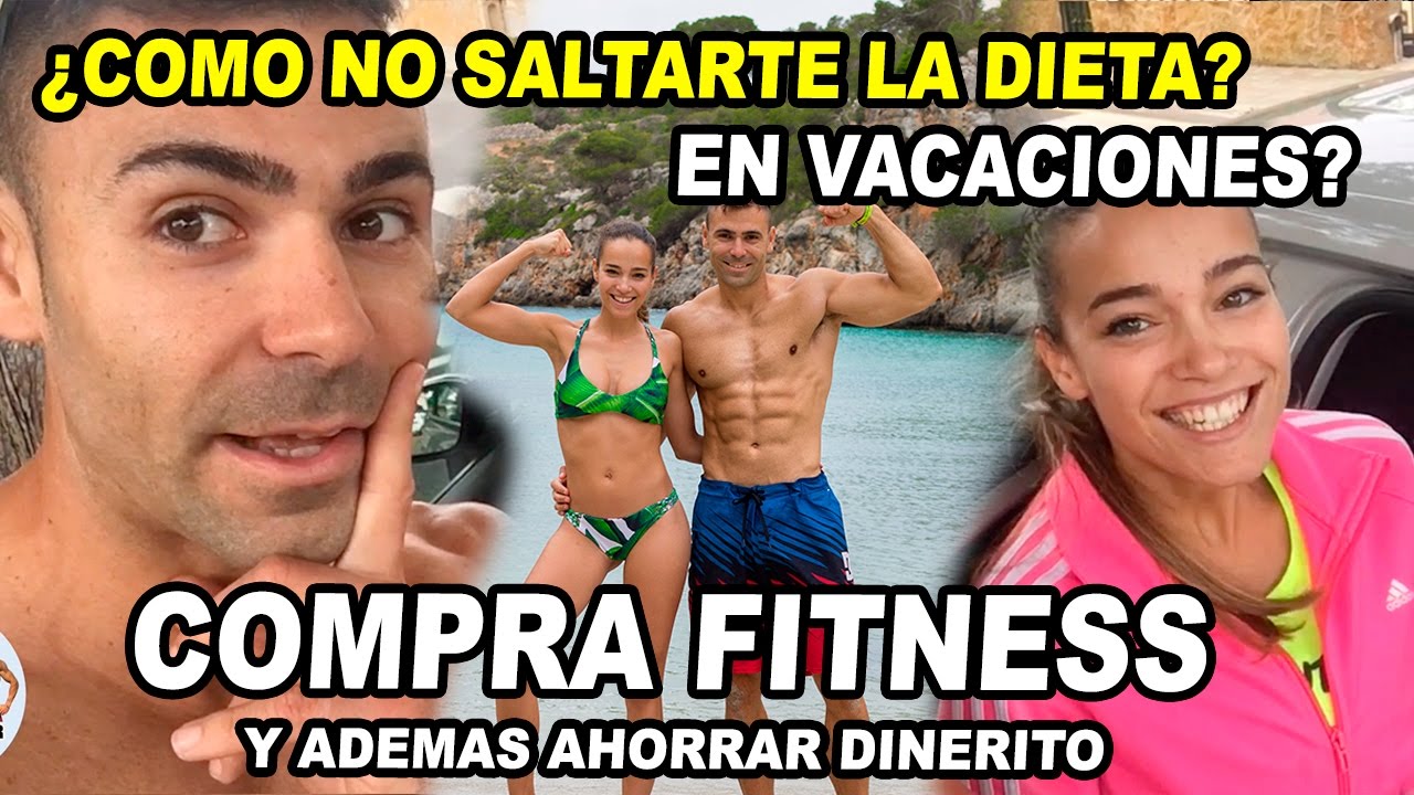 NO SALTARSE LA DIETA EN VACACIONES || COMPRA FITNESS || NUESTROS SECRETOS