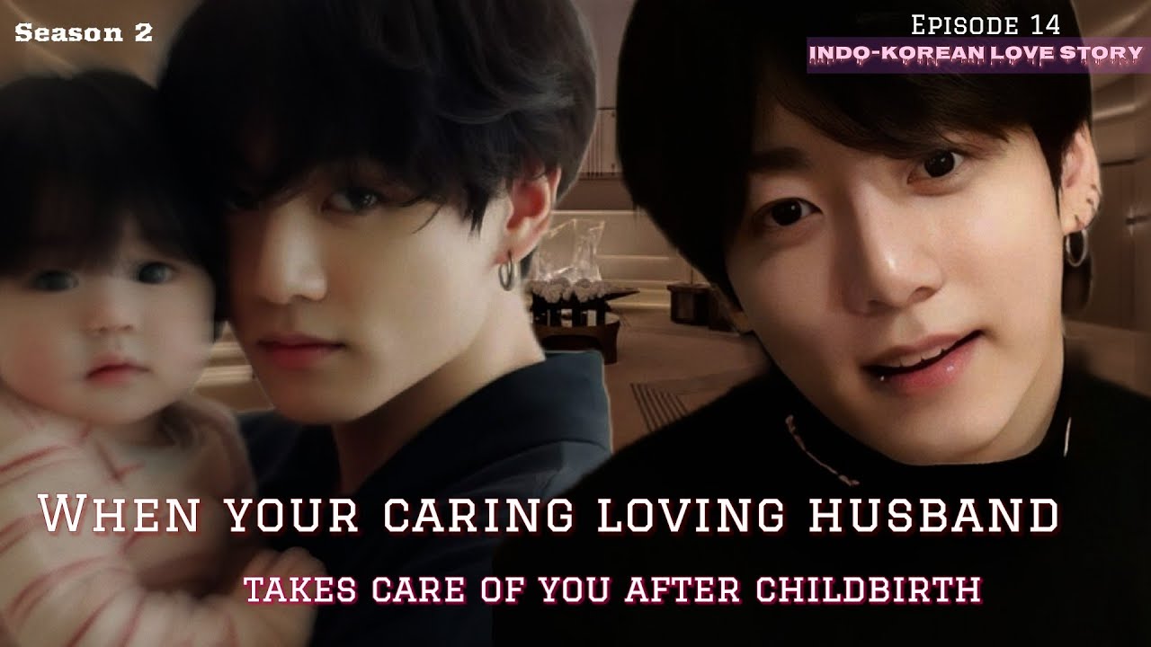 [S2/Ep14]Indo-Korean love story🥀 When your caring loving husband takes care of you after childbirth