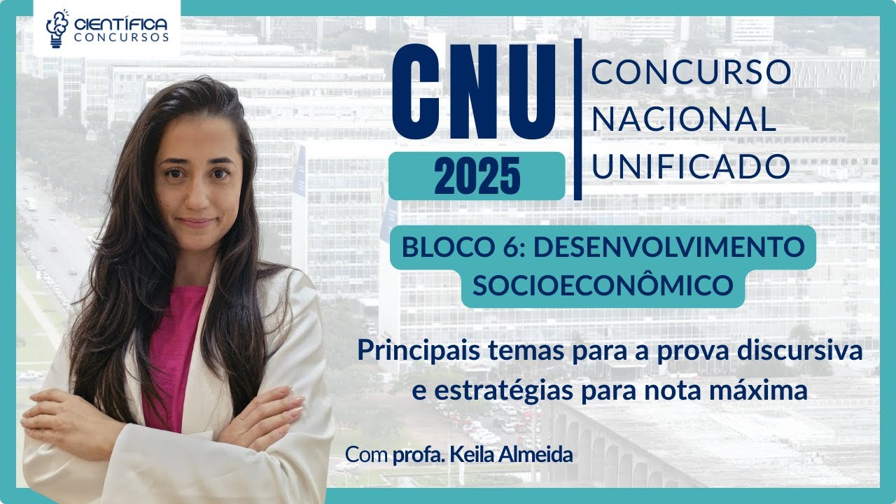 CNU 2025 | BLOCO 6 | Desenvolvimento Socioecon&ocirc;mico - 5 temas para discursiva e estrat&eacute;gias nota 10
