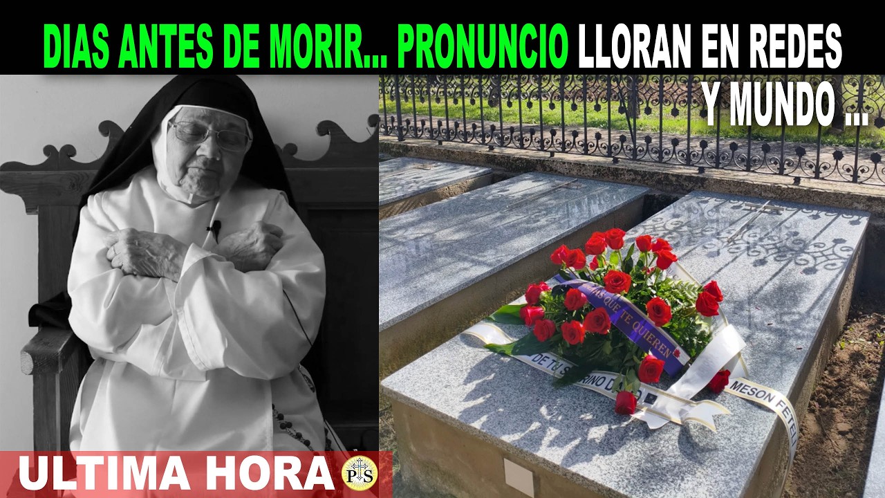 DÍAS ANTES DE MORIR LO QUE PRONUNCIÓ... LA MONJA QUE PUSO A LLORARA LAS REDES Y NOTICIEROS