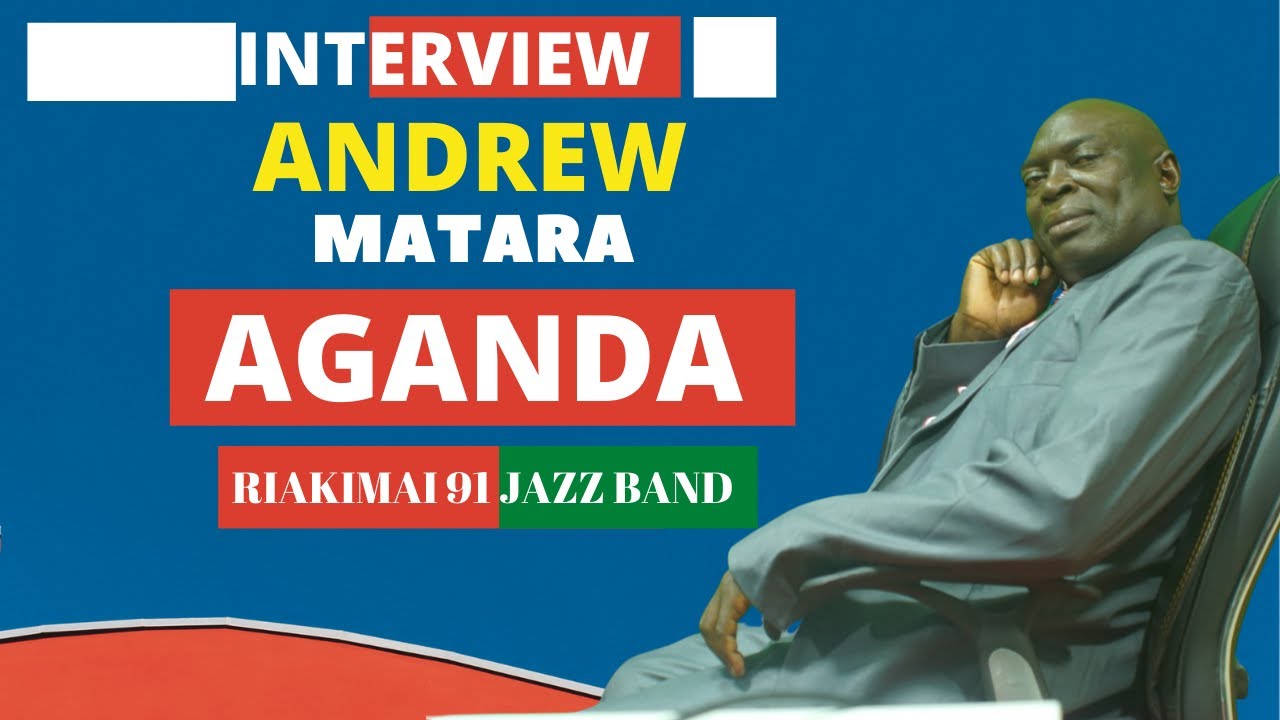 INTERVIEW  ANDREW MATARA BWA AGANDA & ONDICHO BWA AGANDA_RIAKIMAI 91 JAZZ BAND,
