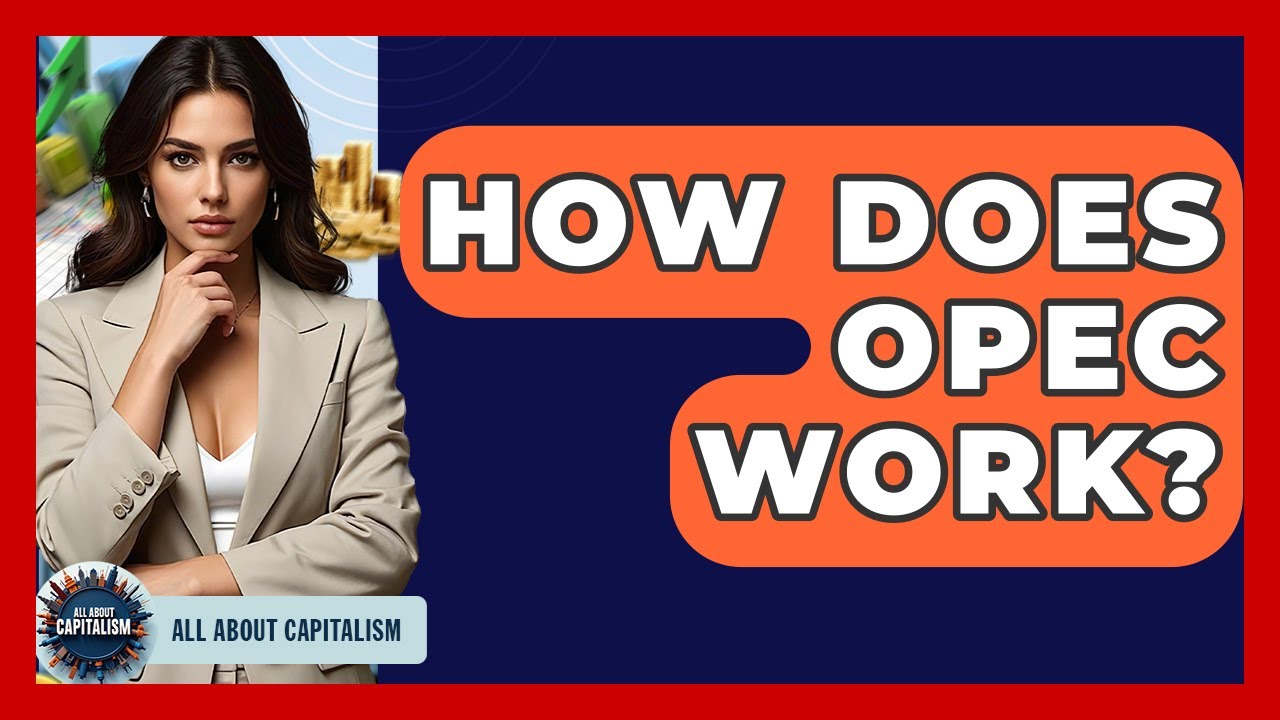 How Does OPEC Work? - All About Capitalism