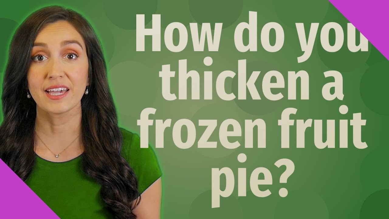 How do you thicken a frozen fruit pie?