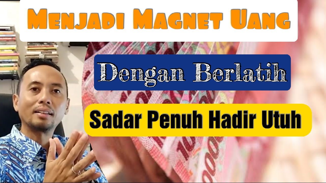 Cara Menjadi Magnet Uang dengan Latihan Sadar Penuh Hadir Utuh | MB 041