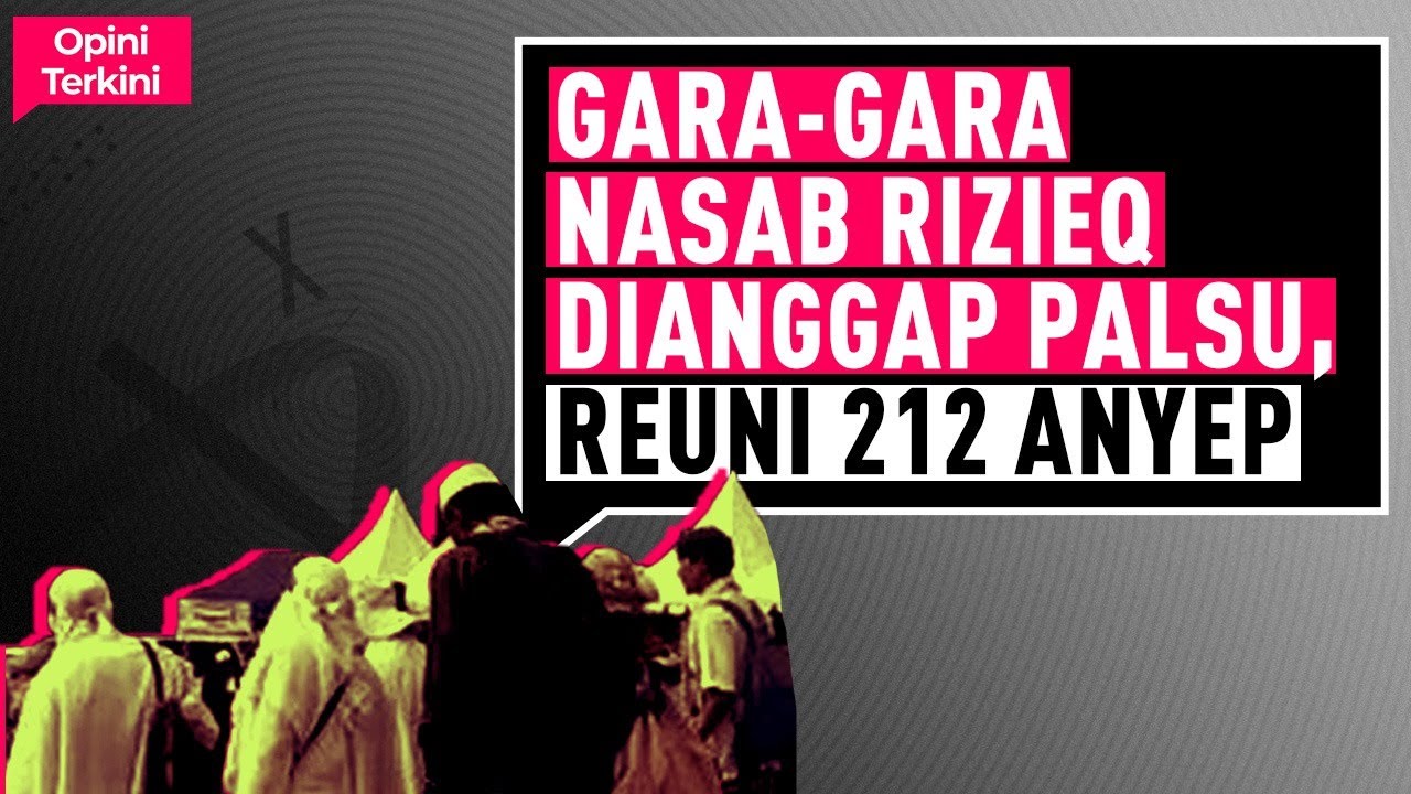 GARA-GARA NASAB RIZIEQ DIANGGAP PALSU, REUNI 212 ANYEP