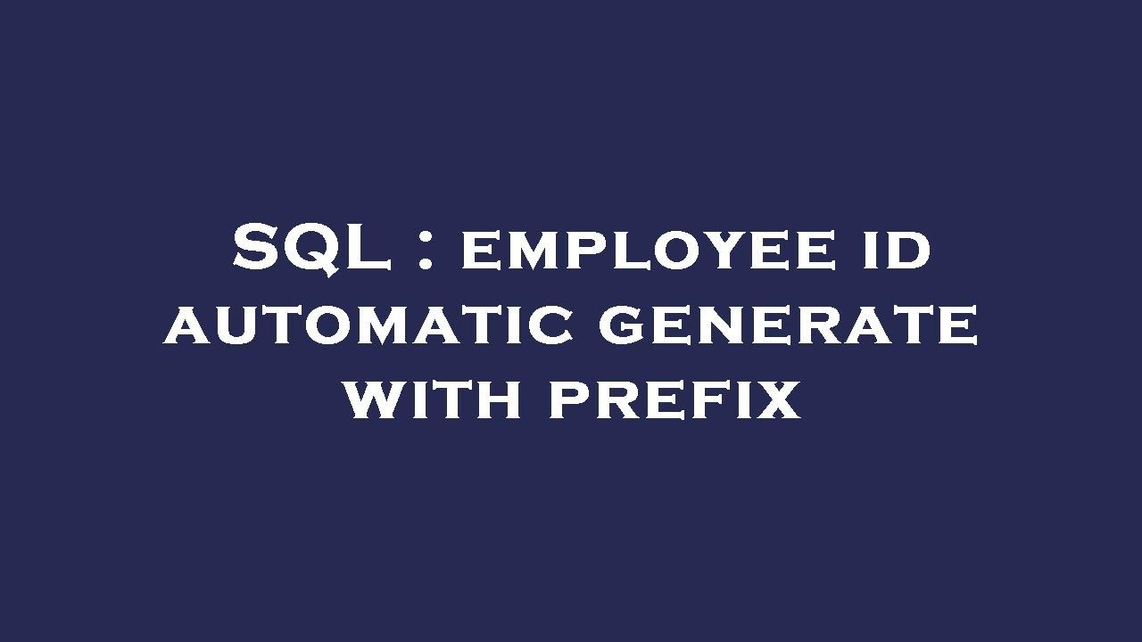 SQL : employee id automatic generate with prefix
