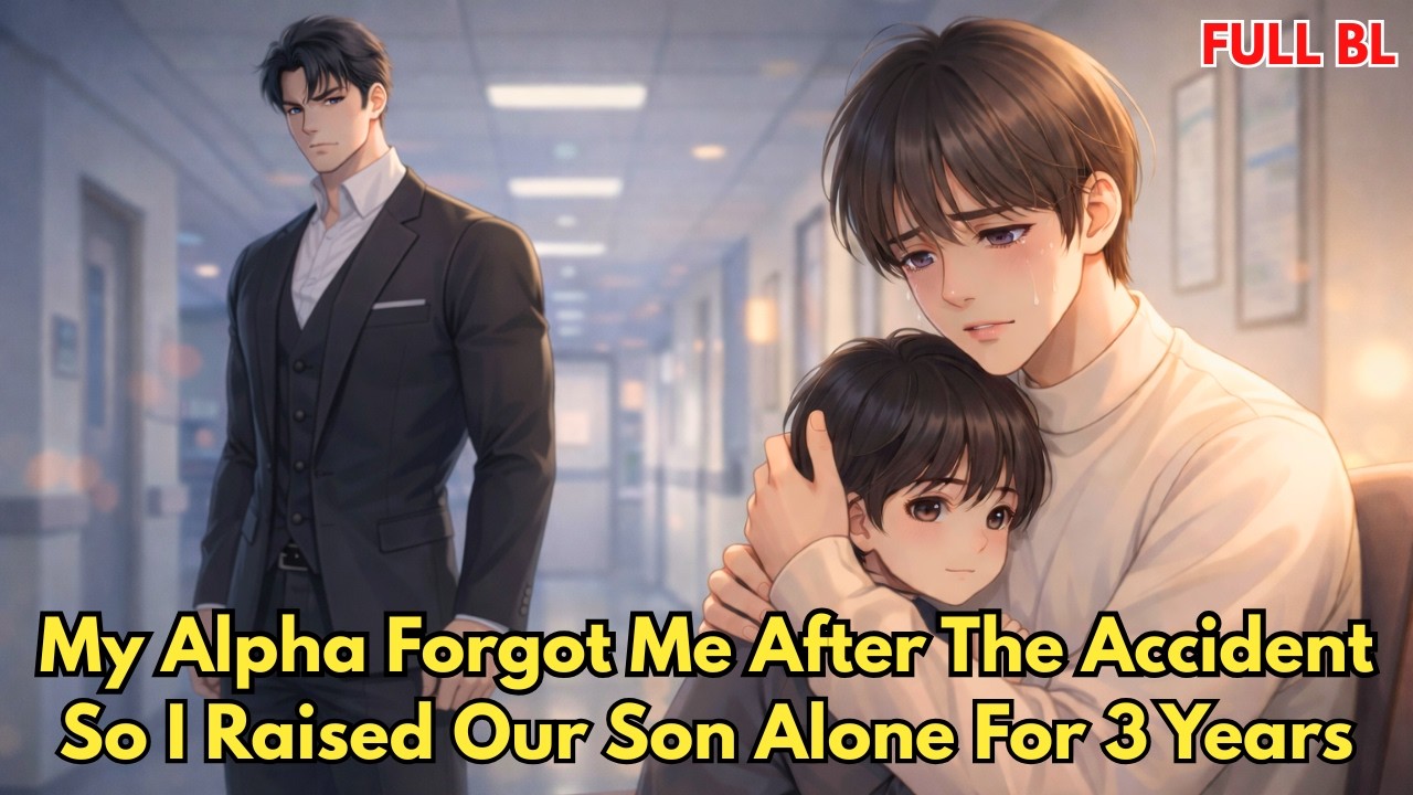 [BL Story] My Alpha Forgot Me After The Accident...So I Raised Our Son Alone For 3 Years