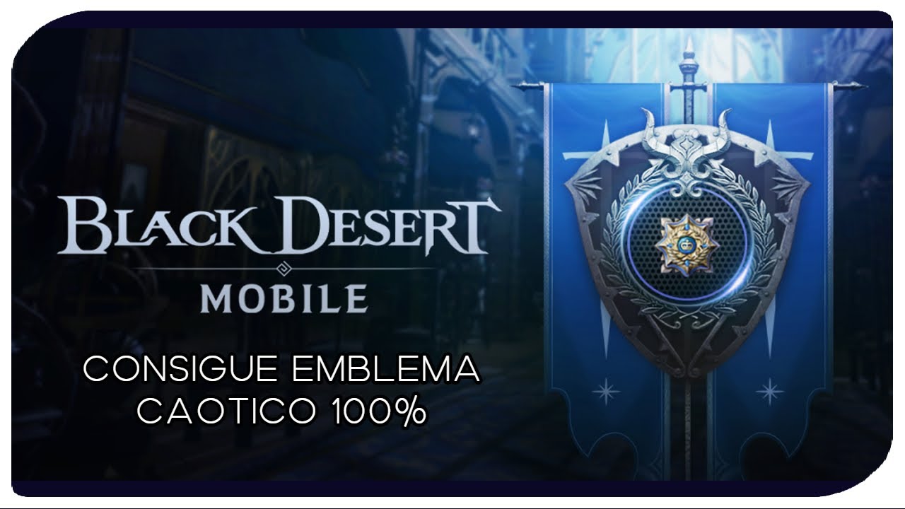 Black Desert Mobile - Consigue el emblema caótico 100%