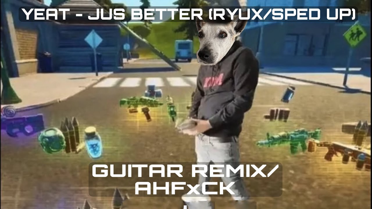 YEAT - JUS BETTER [GUITAR REMIX/SPED UP/AHFxCK] (Prod. RYUX)