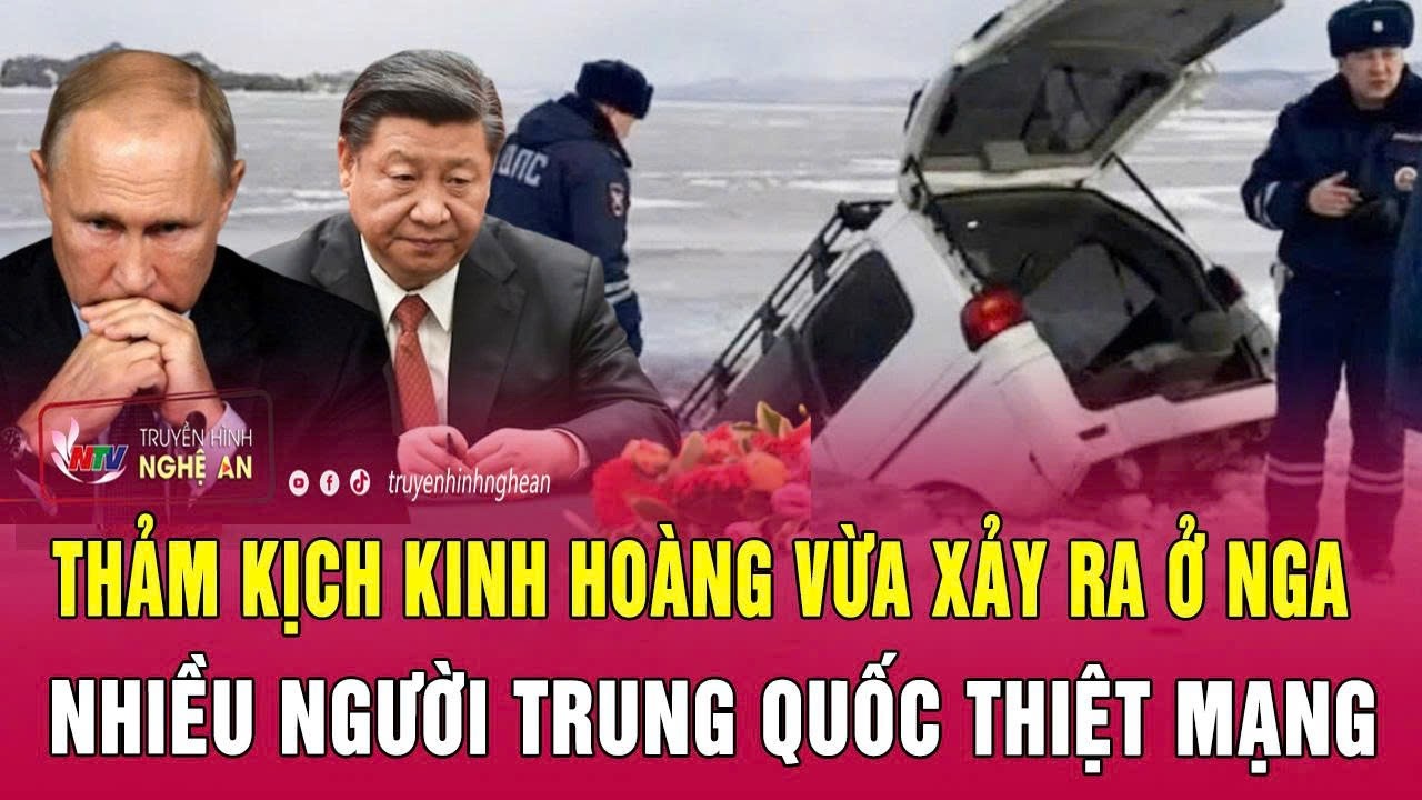 Thảm kịch kinh hoàng vừa xảy ra ở Nga, nhiều người Trung Quốc thiệt mạng
