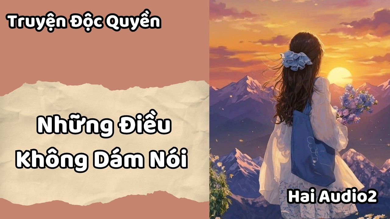Truyện Audio (Full) || Những Điều Không Dám Nói  || Hai Audio2