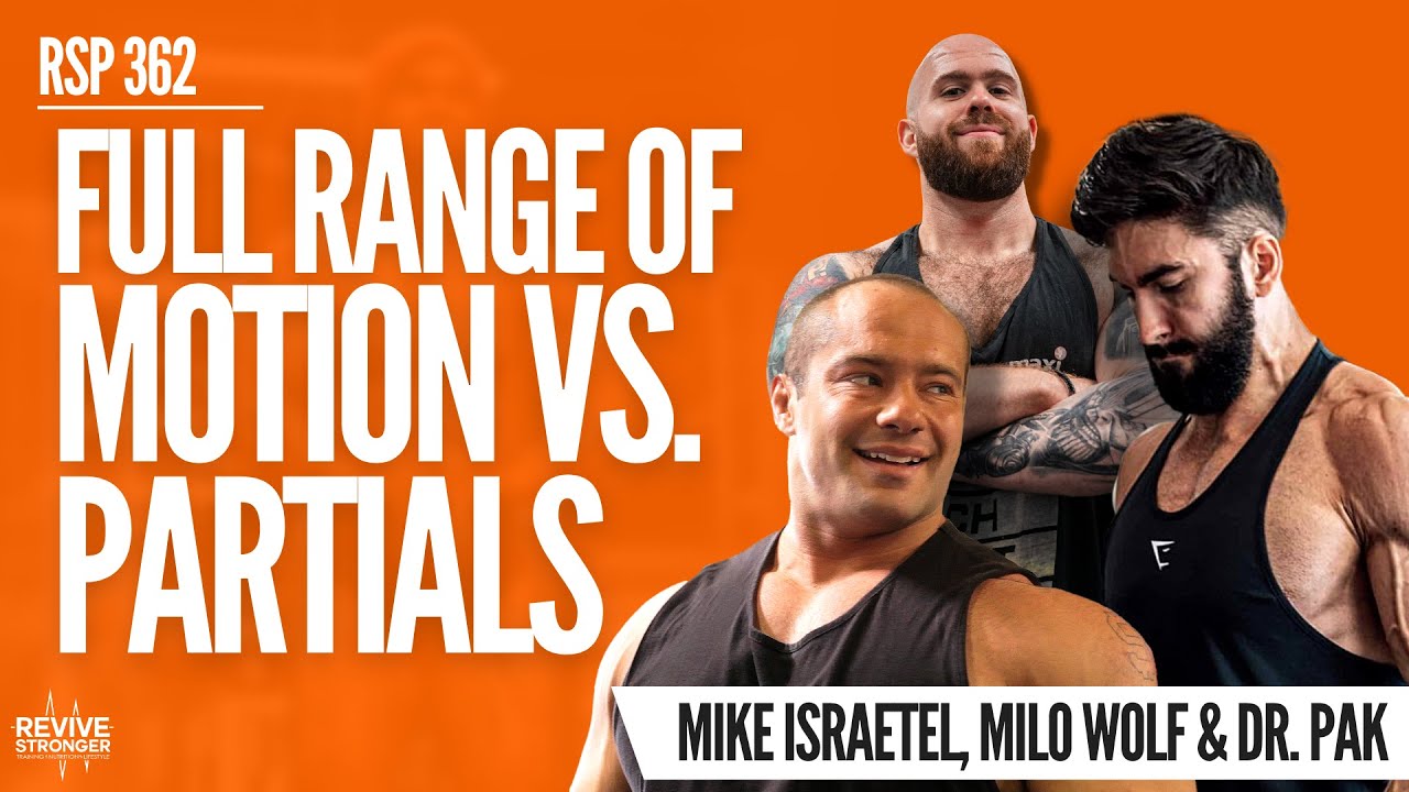 Full Range Of Motion Vs. Lengthened Partials - Mike Israetel, Milo Wolf & Dr. Pak