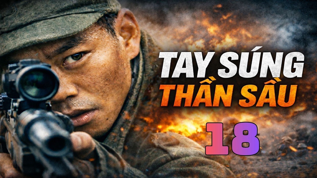 TAY SÚNG THẦN SẦU – Tập 18 (Trọn Bộ) | Phim Chiến Tranh Bắn Tỉa Hay Nhất
