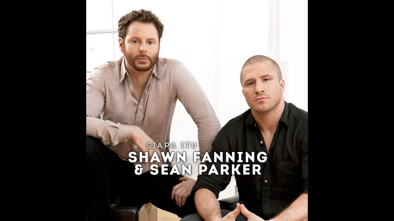 Siapa Itu Shawn Fanning & Sean Parker