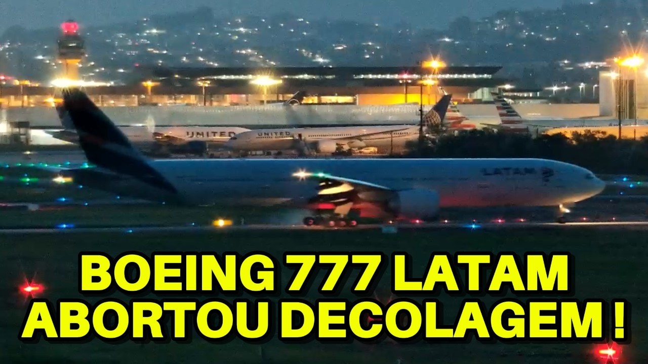 BOEING 777 DA LATAM ABORTA DECOLAGEM A 330 KMH EM GUARULHOS