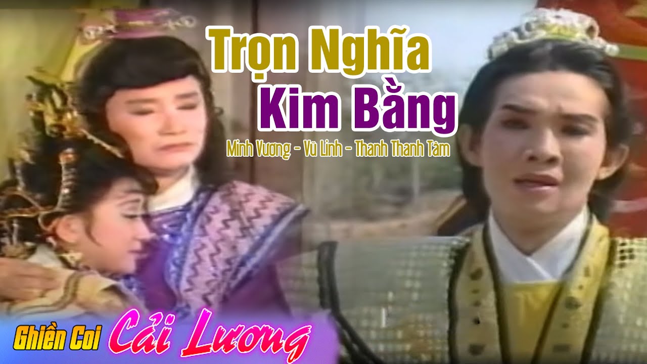 Ghiền Coi Cải Lương ► Trọn Nghĩa Kim Bằng ► Vũ Linh, Minh Vương, Thanh Thanh Tâm