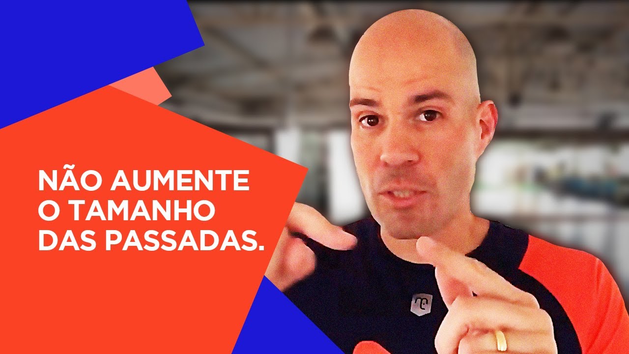 NÃO AUMENTE O TAMANHO DAS PASSADAS. Rodrigo Bicudo 🏃