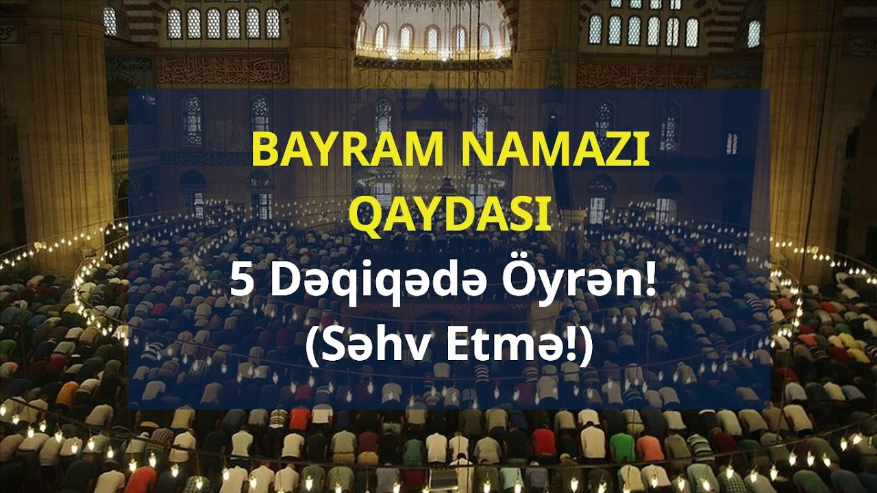 Bayram Namazı Necə Qılınır? Addım-Addım Tam İzah (2026)