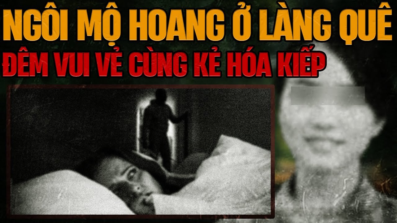 Kỳ Án Trung Quốc : Ngôi Mộ Hoang & Cuộc Gặp Gỡ Kẻ Hóa Kiếp