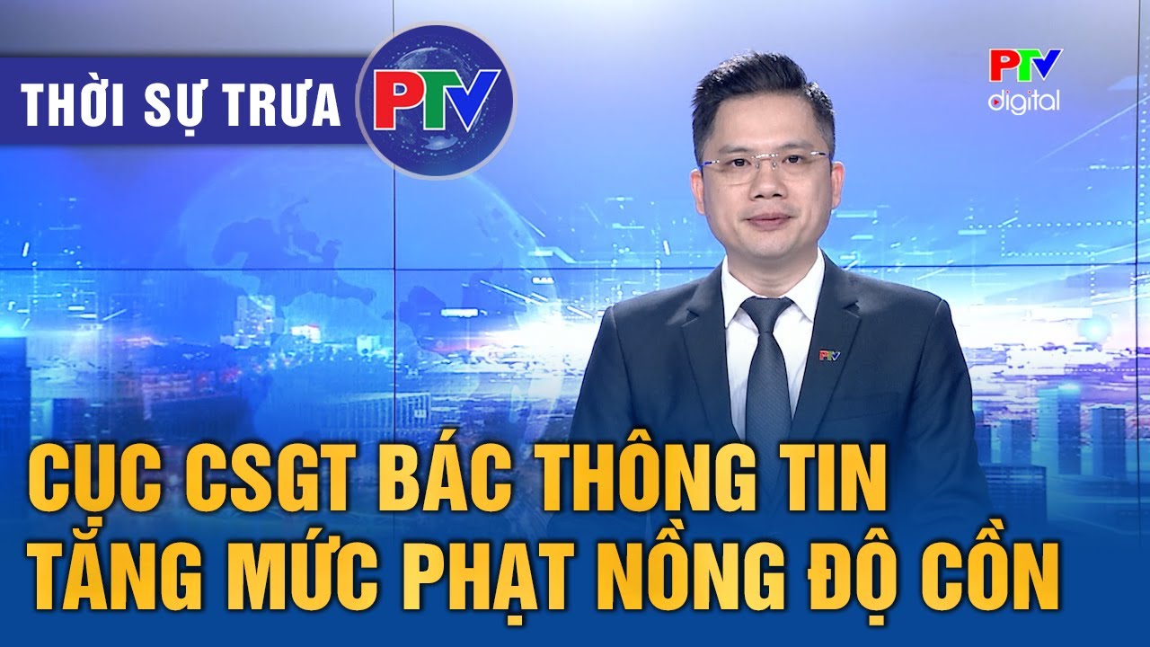 Thời sự Phú Thọ trưa 31/1/2026 | Cục CSGT bác thông tin tăng mức phạt nồng độ cồn